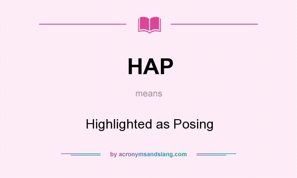 What does HAP mean? It stands for Highlighted as Posing