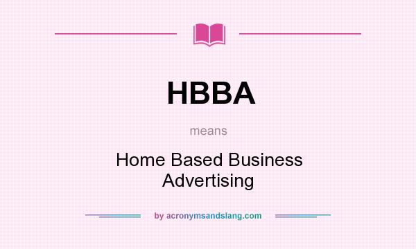 What does HBBA mean? It stands for Home Based Business Advertising