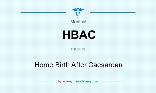What does HBAC mean? It stands for Home Birth After Caesarean