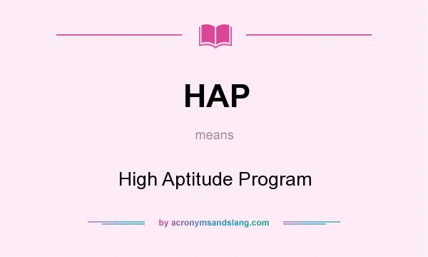 What does HAP mean? It stands for High Aptitude Program