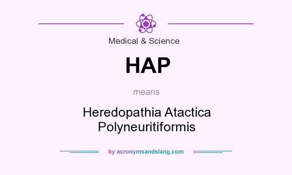 What does HAP mean? It stands for Heredopathia Atactica Polyneuritiformis
