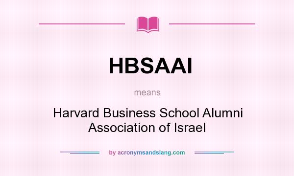 What does HBSAAI mean? It stands for Harvard Business School Alumni Association of Israel