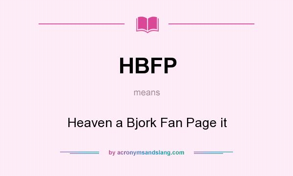 What does HBFP mean? It stands for Heaven a Bjork Fan Page it
