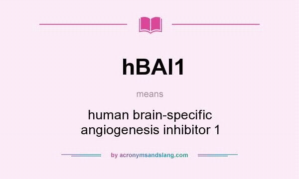 What does hBAI1 mean? It stands for human brain-specific angiogenesis inhibitor 1