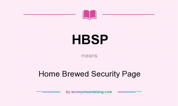 What does HBSP mean? It stands for Home Brewed Security Page