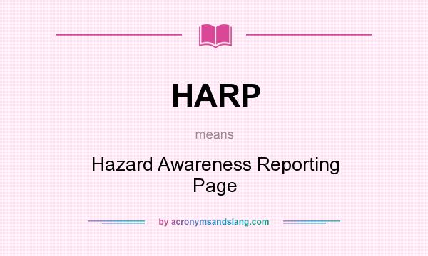 What does HARP mean? It stands for Hazard Awareness Reporting Page