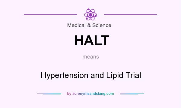 What does HALT mean? It stands for Hypertension and Lipid Trial