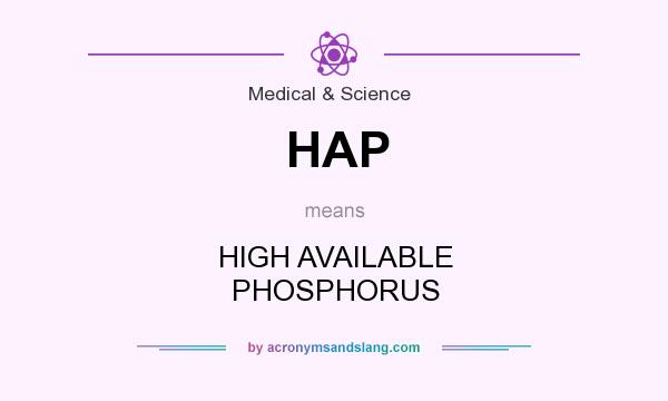 What does HAP mean? It stands for HIGH AVAILABLE PHOSPHORUS