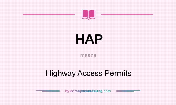 What does HAP mean? It stands for Highway Access Permits