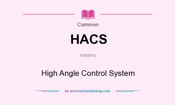 What does HACS mean? It stands for High Angle Control System