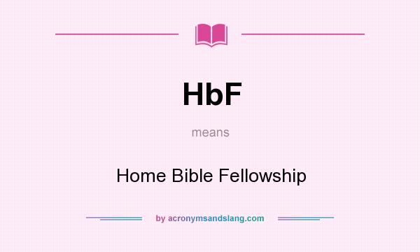 What does HbF mean? It stands for Home Bible Fellowship