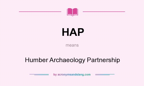 What does HAP mean? It stands for Humber Archaeology Partnership