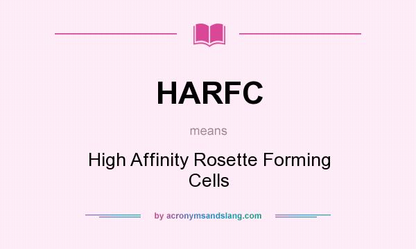 What does HARFC mean? It stands for High Affinity Rosette Forming Cells