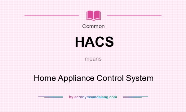 What does HACS mean? It stands for Home Appliance Control System