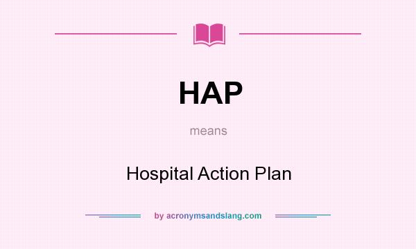 What does HAP mean? It stands for Hospital Action Plan
