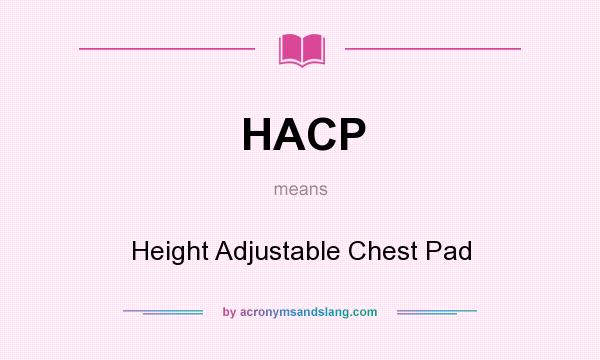 What does HACP mean? It stands for Height Adjustable Chest Pad