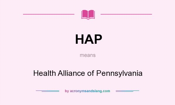 What does HAP mean? It stands for Health Alliance of Pennsylvania