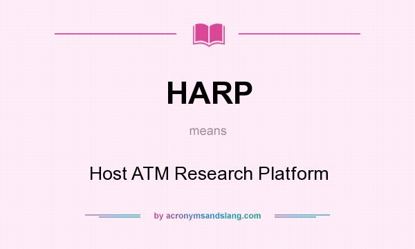 What does HARP mean? It stands for Host ATM Research Platform