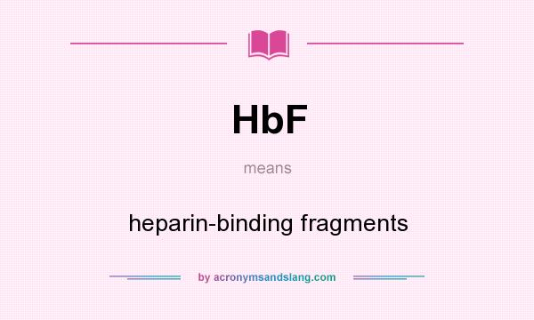 What does HbF mean? It stands for heparin-binding fragments