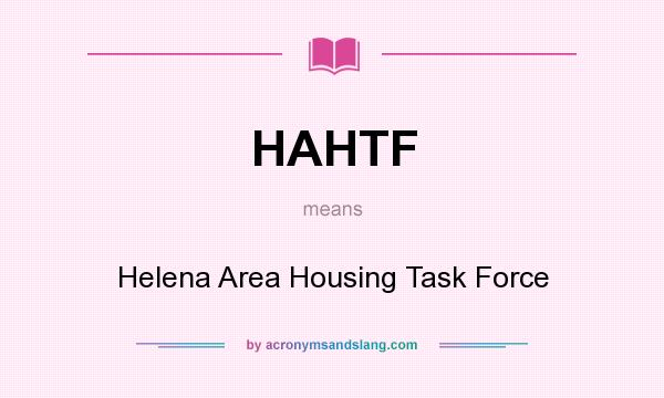 What does HAHTF mean? It stands for Helena Area Housing Task Force