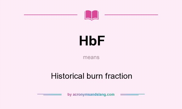 What does HbF mean? It stands for Historical burn fraction