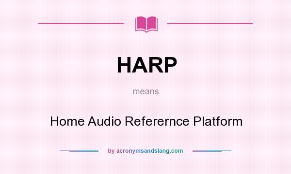 What does HARP mean? It stands for Home Audio Referernce Platform