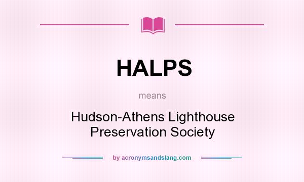 What does HALPS mean? It stands for Hudson-Athens Lighthouse Preservation Society