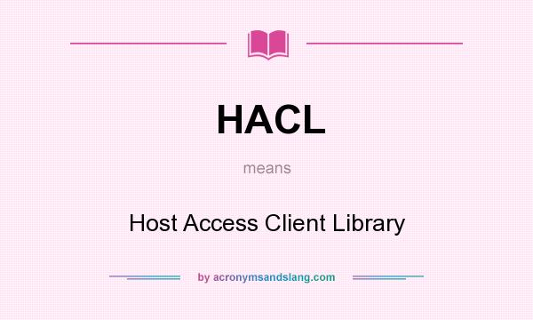 What does HACL mean? It stands for Host Access Client Library