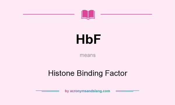 What does HbF mean? It stands for Histone Binding Factor