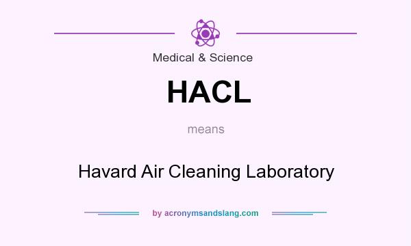 What does HACL mean? It stands for Havard Air Cleaning Laboratory