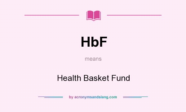What does HbF mean? It stands for Health Basket Fund