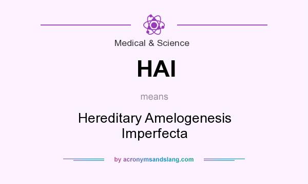 What does HAI mean? It stands for Hereditary Amelogenesis Imperfecta
