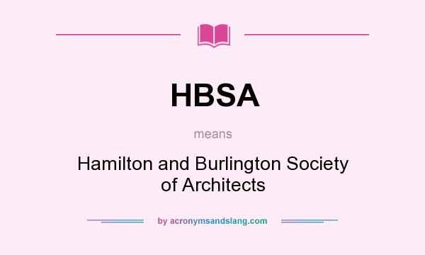 What does HBSA mean? It stands for Hamilton and Burlington Society of Architects