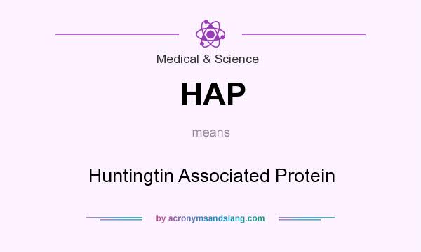 What does HAP mean? It stands for Huntingtin Associated Protein
