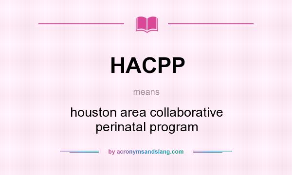 What does HACPP mean? It stands for houston area collaborative perinatal program