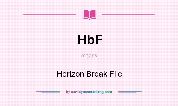What does HbF mean? It stands for Horizon Break File