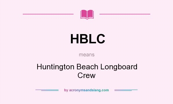 What does HBLC mean? It stands for Huntington Beach Longboard Crew
