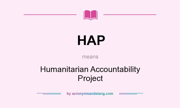 What does HAP mean? It stands for Humanitarian Accountability Project