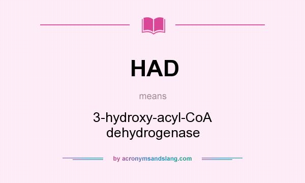 What does HAD mean? It stands for 3-hydroxy-acyl-CoA dehydrogenase