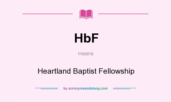 What does HbF mean? It stands for Heartland Baptist Fellowship