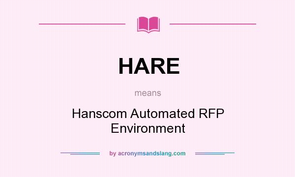 What does HARE mean? It stands for Hanscom Automated RFP Environment