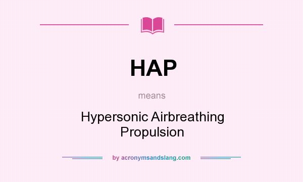 What does HAP mean? It stands for Hypersonic Airbreathing Propulsion