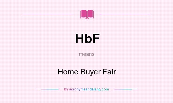 What does HbF mean? It stands for Home Buyer Fair