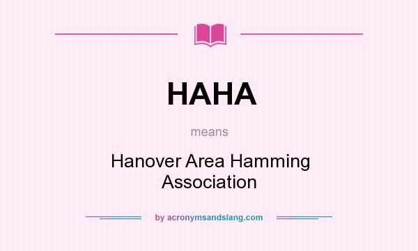 What does HAHA mean? It stands for Hanover Area Hamming Association