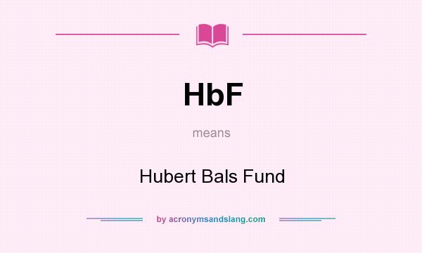What does HbF mean? It stands for Hubert Bals Fund