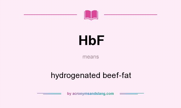 What does HbF mean? It stands for hydrogenated beef-fat