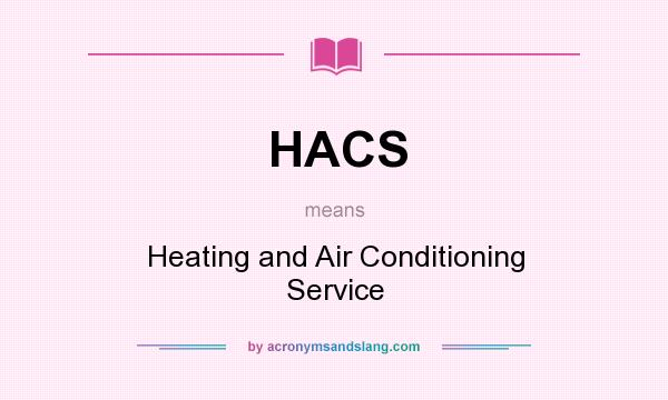 What does HACS mean? It stands for Heating and Air Conditioning Service