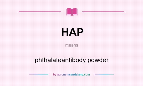 What does HAP mean? It stands for phthalateantibody powder