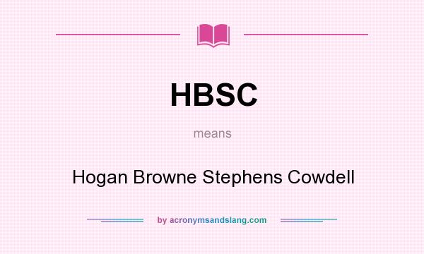What does HBSC mean? It stands for Hogan Browne Stephens Cowdell