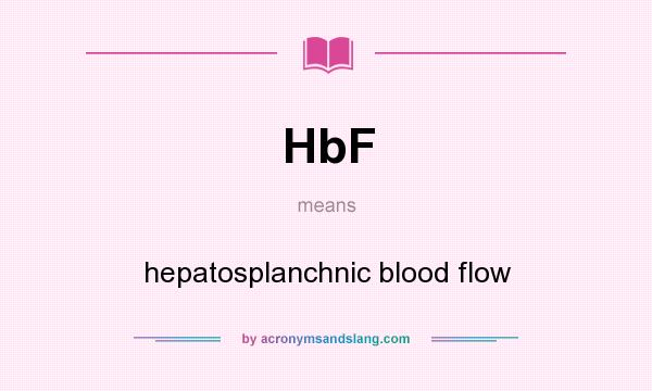 What does HbF mean? It stands for hepatosplanchnic blood flow